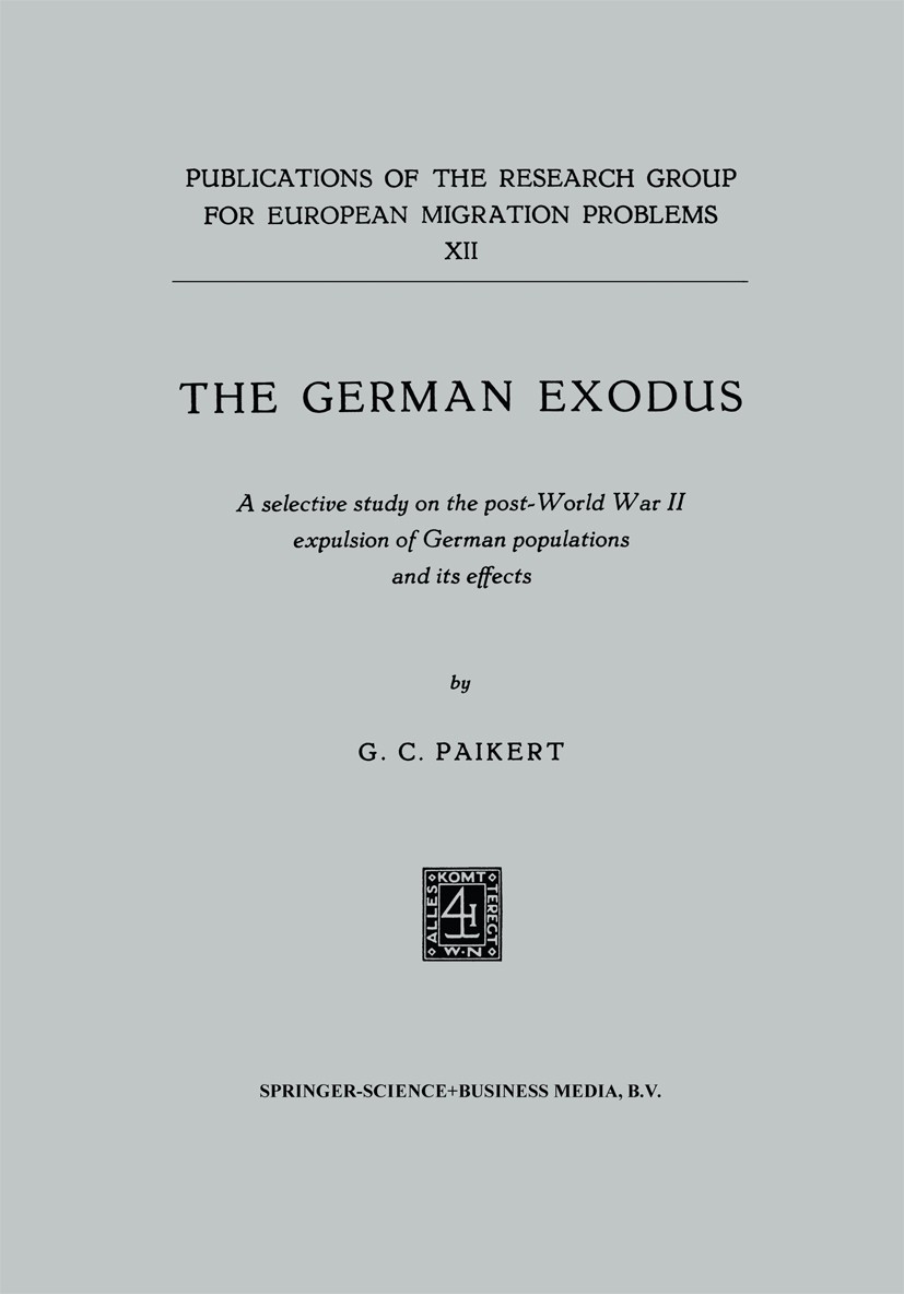 Titlebook: The German exodus; A selective study on G. C. Paikert Book 1962 Springer Science+Business Media Dordrecht 1962 German.Germany.IRA.Minoritie Titlebook: The German exodus; A selective study on G. C. Paikert Book 1962 Springer Science+Business Media Dordrecht 1962 German.Germany.IRA.Minoritie