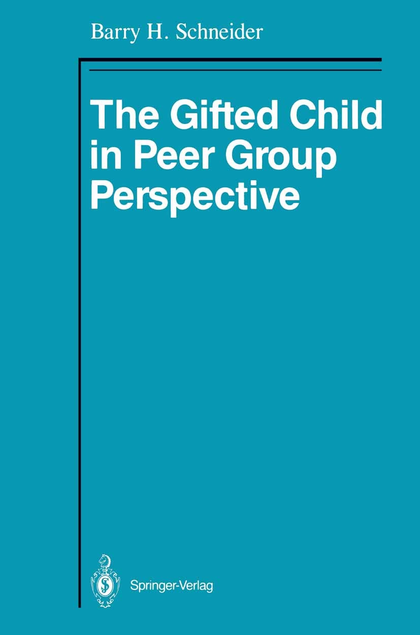 Titlebook: The Gifted Child in Peer Group Perspective; Barry H. Schneider Book 1987 Springer-Verlag New York Inc. 1987 Motivation.development.intelli Titlebook: The Gifted Child in Peer Group Perspective; Barry H. Schneider Book 1987 Springer-Verlag New York Inc. 1987 Motivation.development.intelli