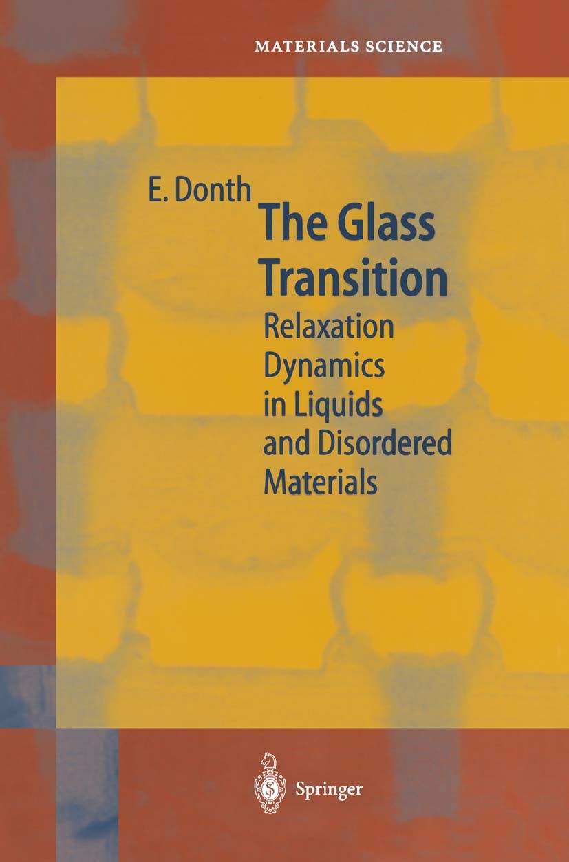Titlebook: The Glass Transition; Relaxation Dynamics Ernst-Joachim Donth Book 2001 Springer-Verlag Berlin Heidelberg 2001 Disordered materials.Dynami Titlebook: The Glass Transition; Relaxation Dynamics Ernst-Joachim Donth Book 2001 Springer-Verlag Berlin Heidelberg 2001 Disordered materials.Dynami