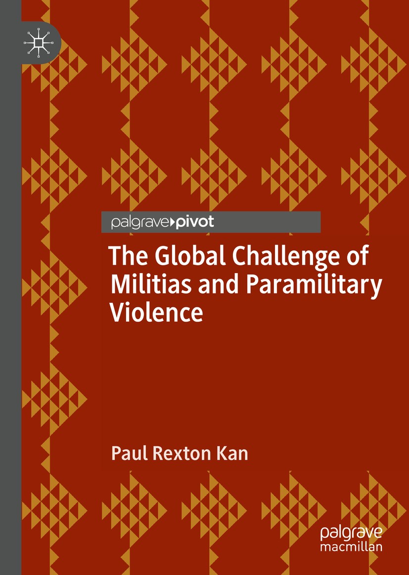 Titlebook: The Global Challenge of Militias and Paramilitary Violence; Paul Rexton Kan Book 2019 The Editor(s) (if applicable) and The Author(s), und Titlebook: The Global Challenge of Militias and Paramilitary Violence; Paul Rexton Kan Book 2019 The Editor(s) (if applicable) and The Author(s), und