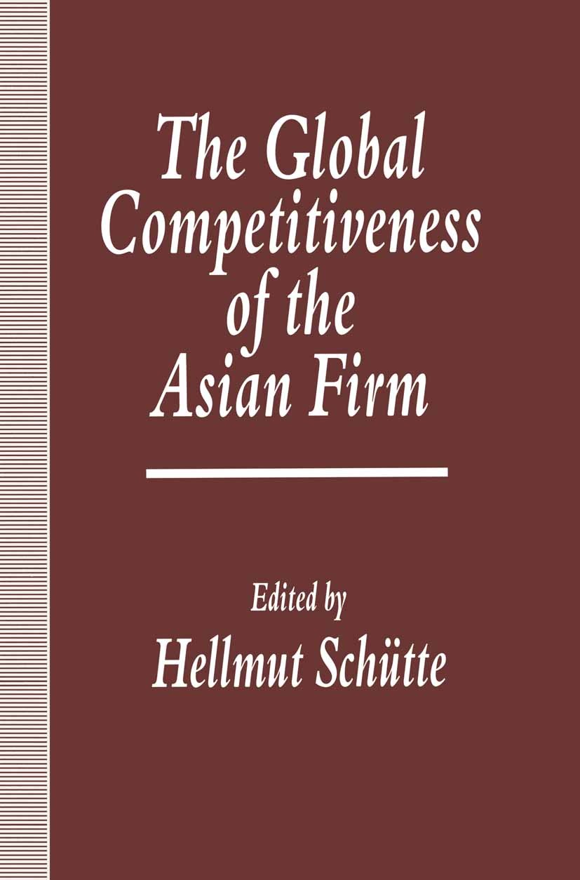 Titlebook: The Global Competitiveness of the Asian Firm; Hellmut Schütte (Affiliate Professor) Book 1994 Palgrave Macmillan, a division of Macmillan Titlebook: The Global Competitiveness of the Asian Firm; Hellmut Schütte (Affiliate Professor) Book 1994 Palgrave Macmillan, a division of Macmillan