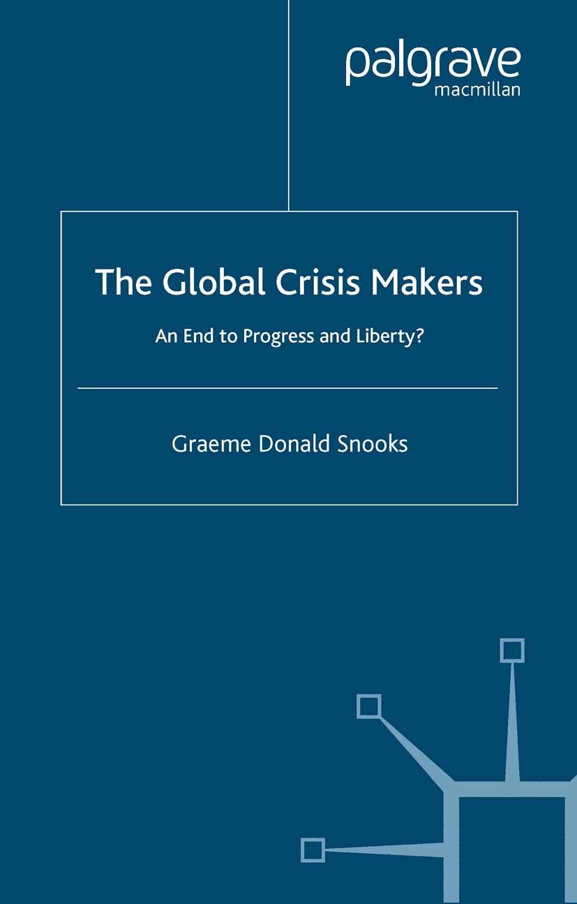 Titlebook: The Global Crisis Makers; An End to Progress a Graeme Donald Snooks Book 2000 Palgrave Macmillan, a division of Macmillan Publishers Limite Titlebook: The Global Crisis Makers; An End to Progress a Graeme Donald Snooks Book 2000 Palgrave Macmillan, a division of Macmillan Publishers Limite