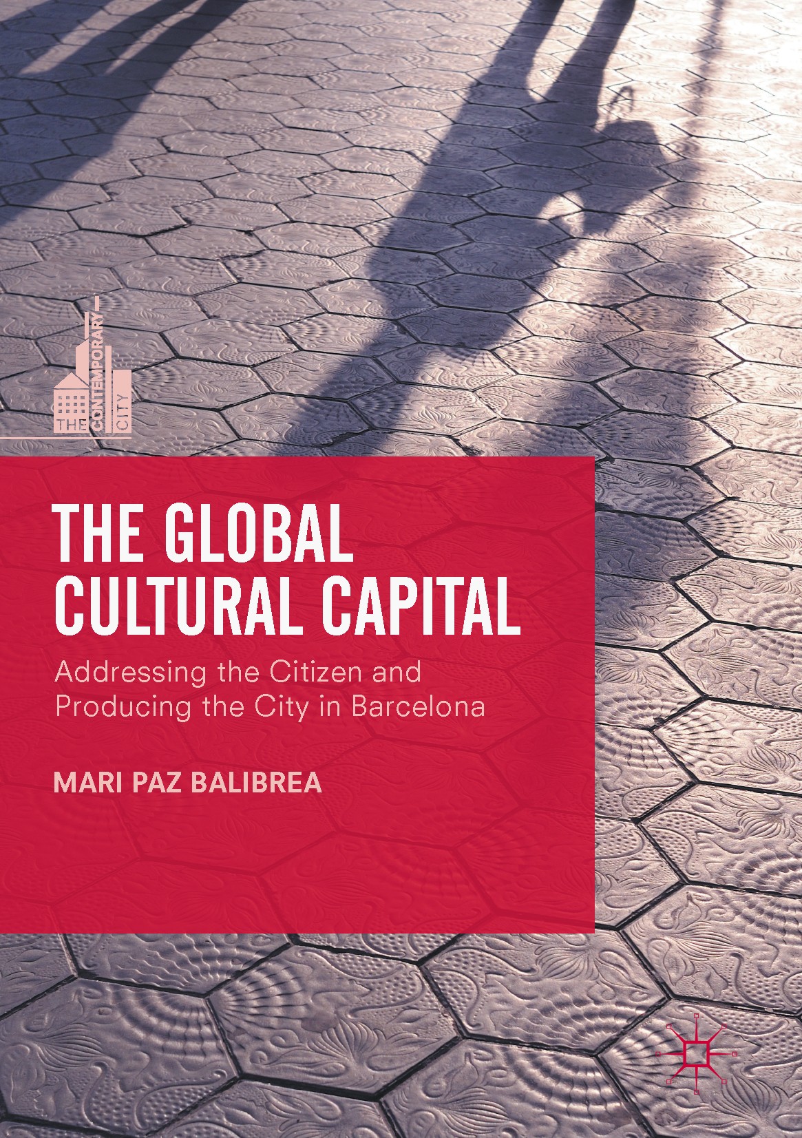 Titlebook: The Global Cultural Capital; Addressing the Citiz Mari Paz Balibrea Book 2017 The Editor(s) (if applicable) and The Author(s) 2017 Barcelon Titlebook: The Global Cultural Capital; Addressing the Citiz Mari Paz Balibrea Book 2017 The Editor(s) (if applicable) and The Author(s) 2017 Barcelon
