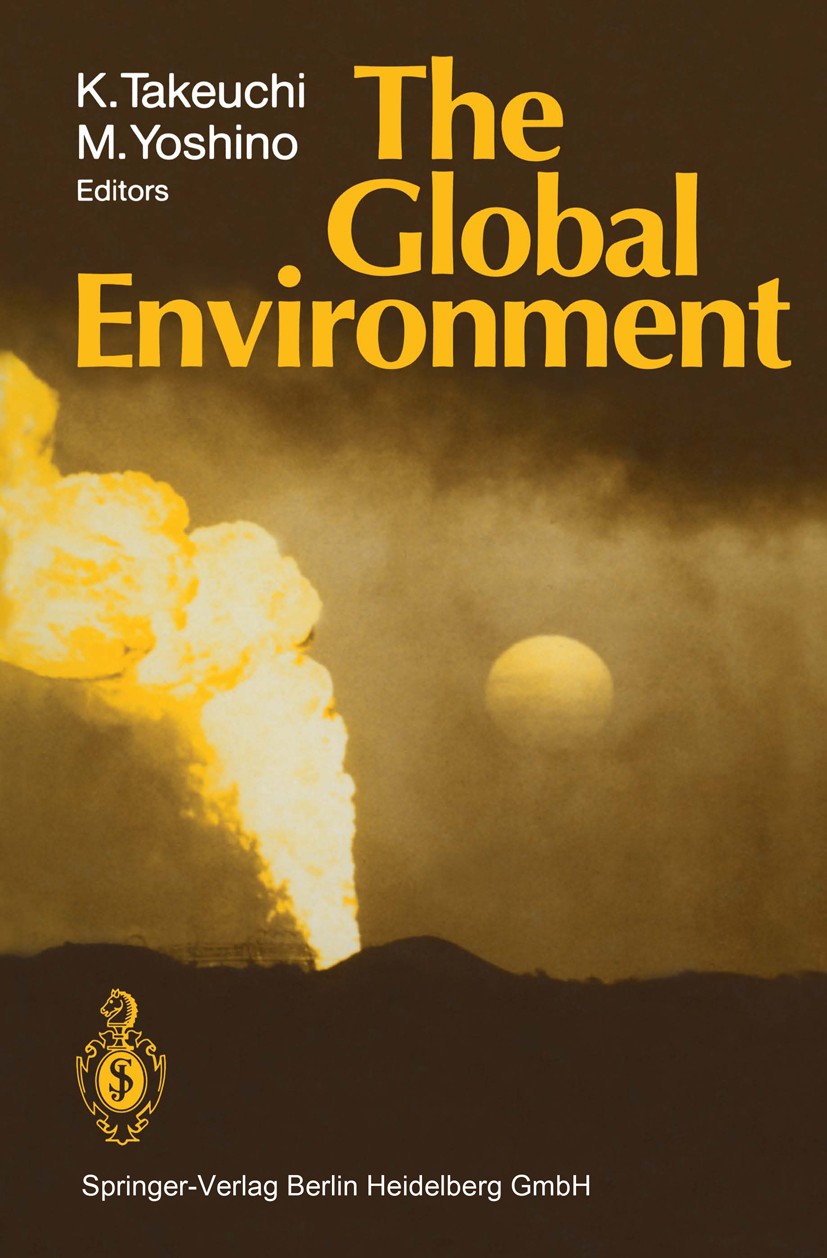 Titlebook: The Global Environment; Kei Takeuchi,Masatoshi Yoshino Conference proceedings 1991 Springer-Verlag Berlin Heidelberg 1991 Global environme Titlebook: The Global Environment; Kei Takeuchi,Masatoshi Yoshino Conference proceedings 1991 Springer-Verlag Berlin Heidelberg 1991 Global environme