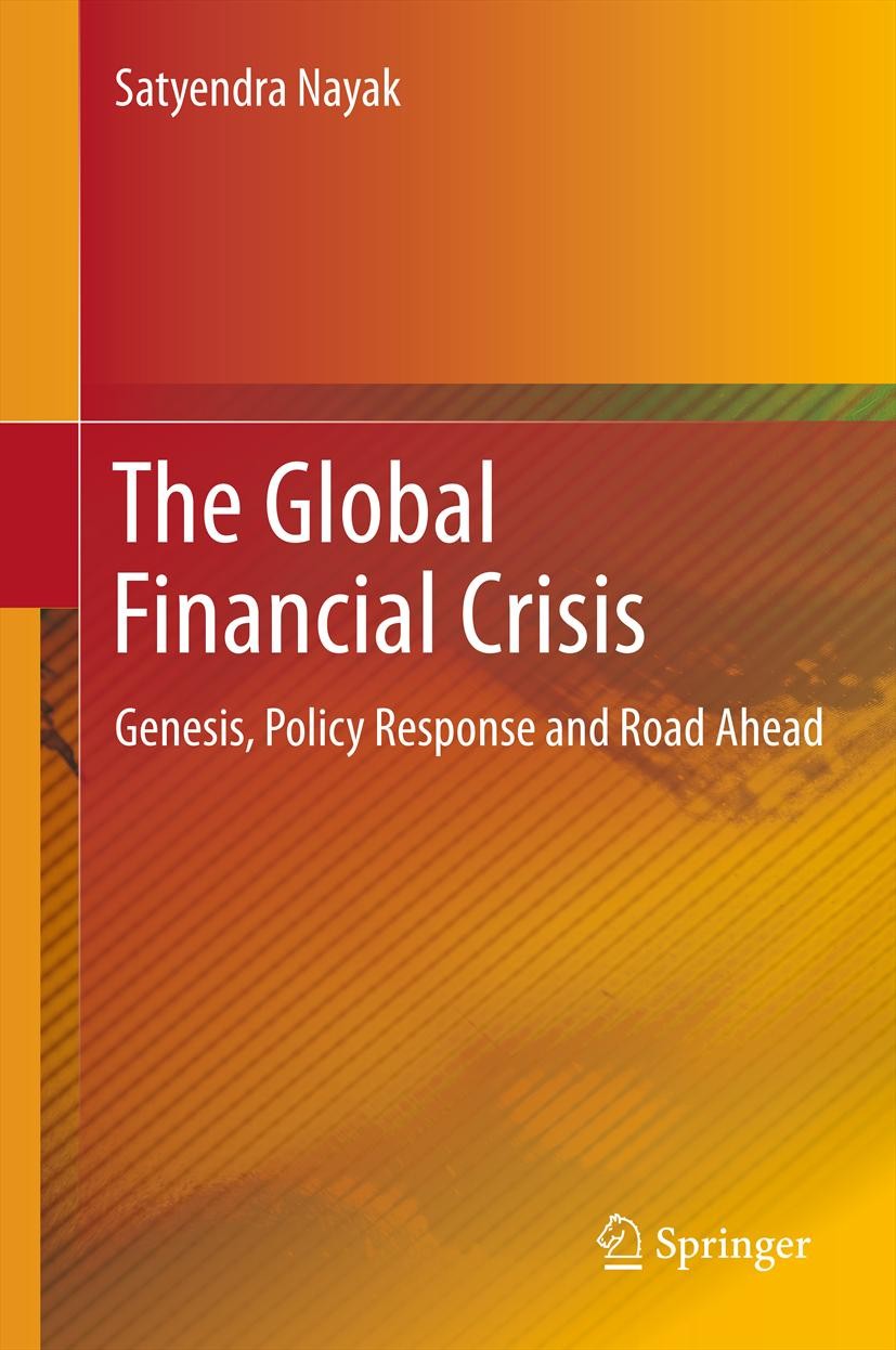 Titlebook: The Global Financial Crisis; Genesis, Policy Resp Satyendra Nayak Book 2013 Springer India 2013 Capitalism.Depression.Financial Crisis.Subp Titlebook: The Global Financial Crisis; Genesis, Policy Resp Satyendra Nayak Book 2013 Springer India 2013 Capitalism.Depression.Financial Crisis.Subp