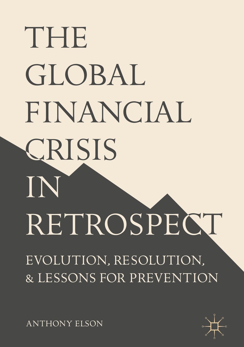 Titlebook: The Global Financial Crisis in Retrospect; Evolution, Resolutio Anthony Elson Book 2017 The Editor(s) (if applicable) and The Author(s) 201 Titlebook: The Global Financial Crisis in Retrospect; Evolution, Resolutio Anthony Elson Book 2017 The Editor(s) (if applicable) and The Author(s) 201