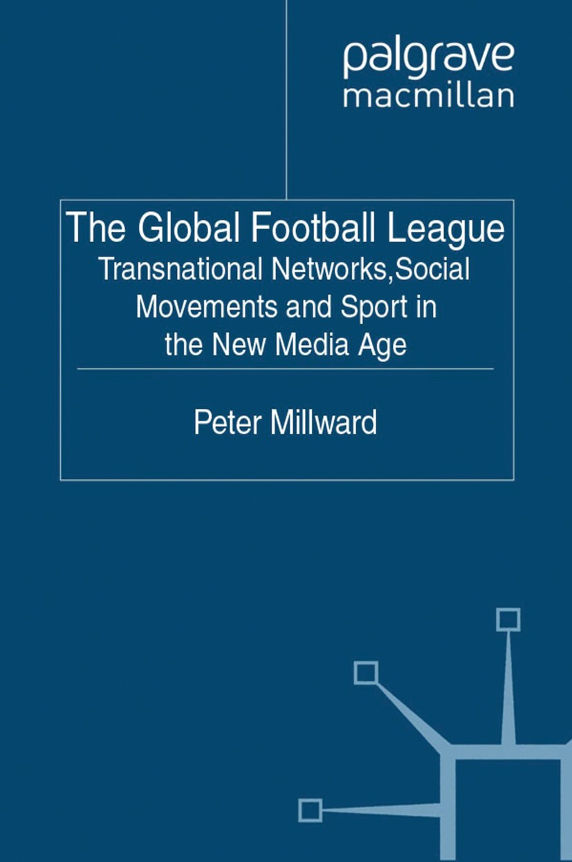 Titlebook: The Global Football League; Transnational Networ Peter Millward Book 2011 Palgrave Macmillan, a division of Macmillan Publishers Limited 20 Titlebook: The Global Football League; Transnational Networ Peter Millward Book 2011 Palgrave Macmillan, a division of Macmillan Publishers Limited 20