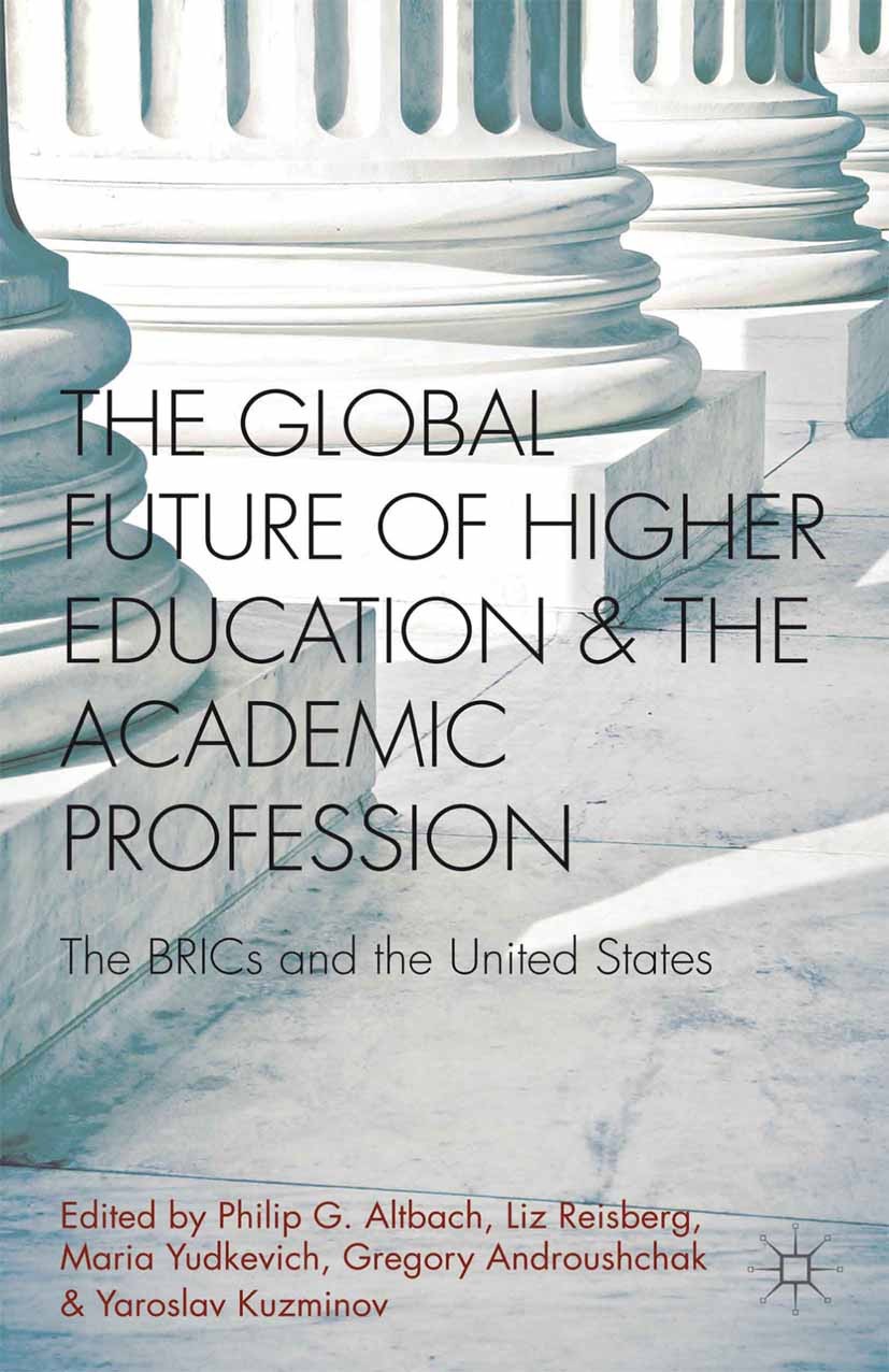 Titlebook: The Global Future of Higher Education and the Academic Profession; The BRICs and the Un Philip G. Altbach,Gregory Androushchak,Liz Reisber Titlebook: The Global Future of Higher Education and the Academic Profession; The BRICs and the Un Philip G. Altbach,Gregory Androushchak,Liz Reisber