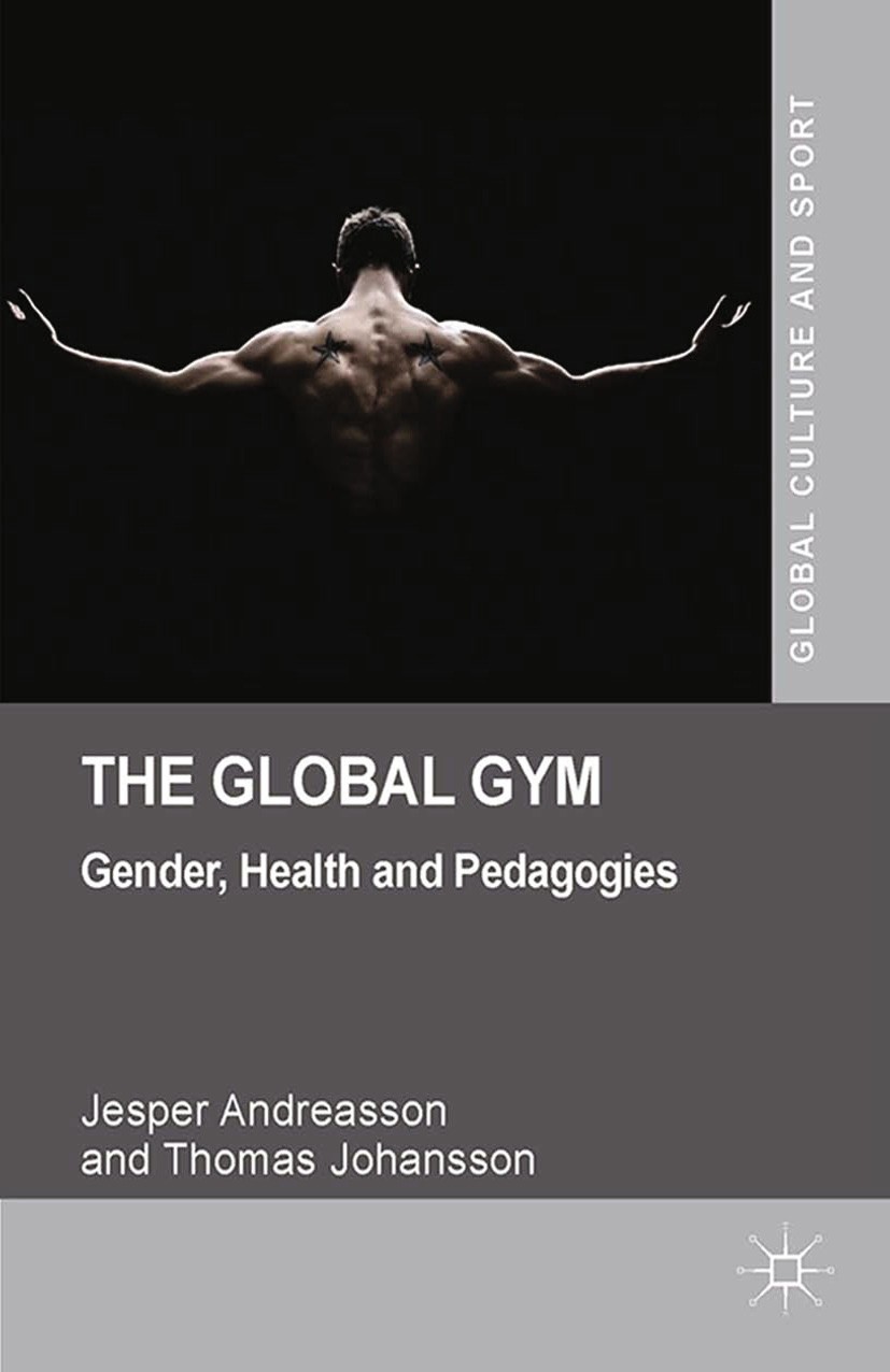 Titlebook: The Global Gym; Gender, Health and P Jesper Andreasson,Thomas Johansson Book 2014 Palgrave Macmillan, a division of Macmillan Publishers Li Titlebook: The Global Gym; Gender, Health and P Jesper Andreasson,Thomas Johansson Book 2014 Palgrave Macmillan, a division of Macmillan Publishers Li