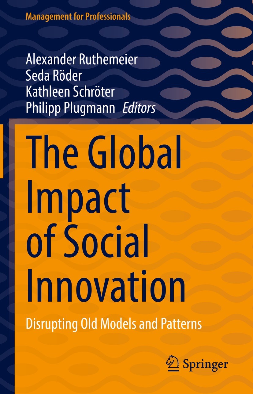 Titlebook: The Global Impact of Social Innovation; Disrupting Old Model Alexander Ruthemeier,Seda Röder,Philipp Plugmann Book 2022 The Editor(s) (if a Titlebook: The Global Impact of Social Innovation; Disrupting Old Model Alexander Ruthemeier,Seda Röder,Philipp Plugmann Book 2022 The Editor(s) (if a