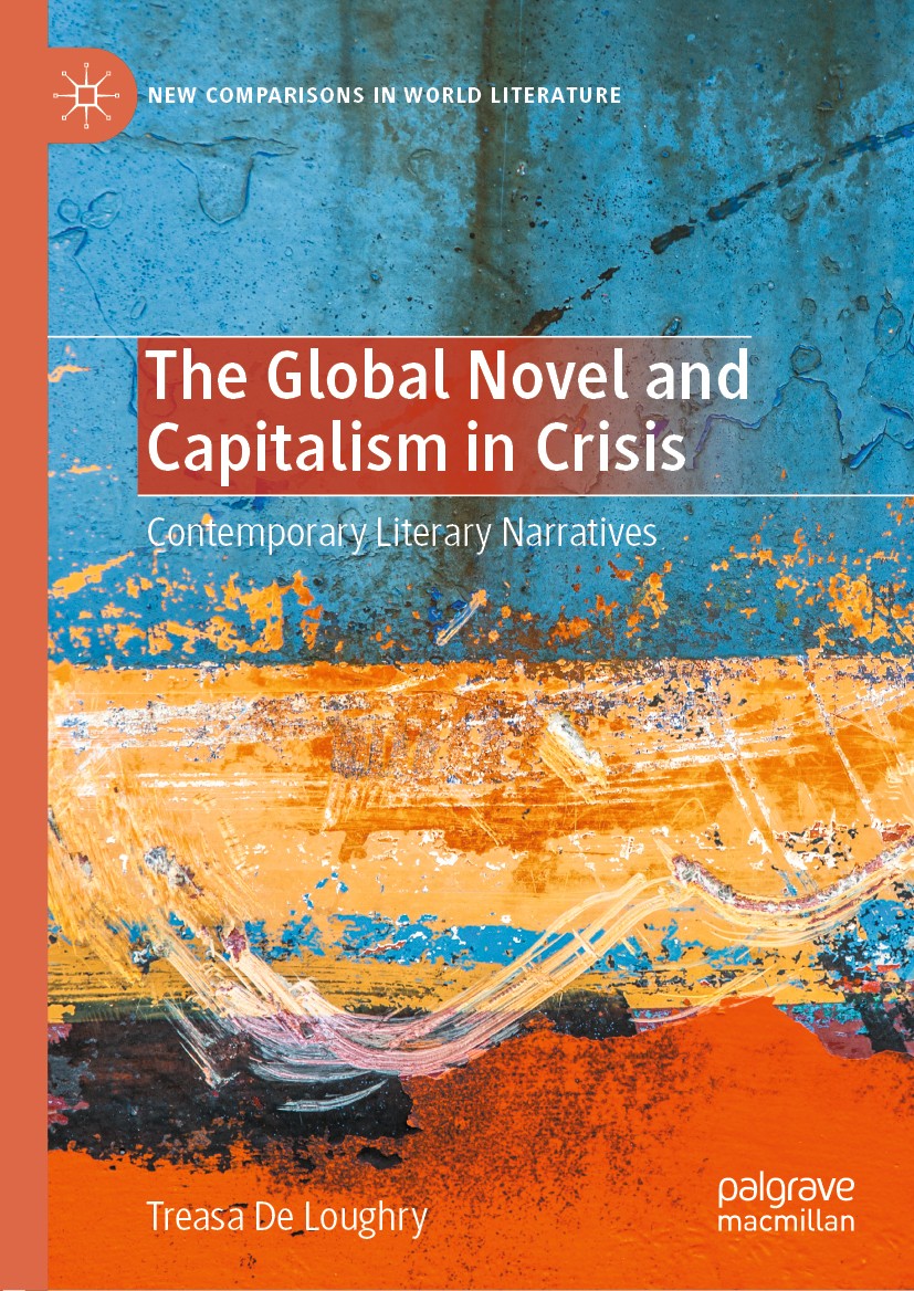 Titlebook: The Global Novel and Capitalism in Crisis; Contemporary Literar Treasa De Loughry Book 2020 The Editor(s) (if applicable) and The Author(s) Titlebook: The Global Novel and Capitalism in Crisis; Contemporary Literar Treasa De Loughry Book 2020 The Editor(s) (if applicable) and The Author(s)