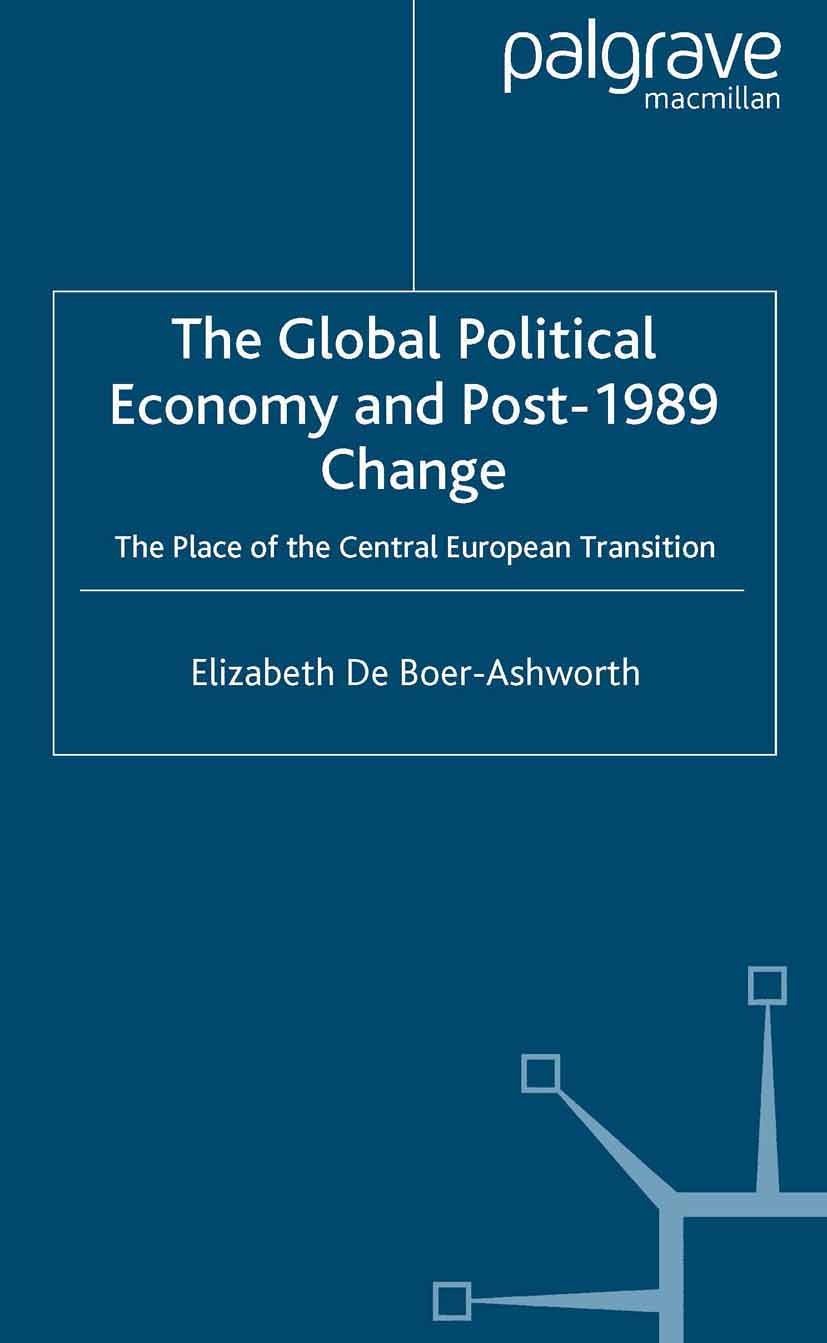 Titlebook: The Global Political Economy and Post-1989 Change; The Place of the Cen Elizabeth Boer-Ashworth Book 2000 Palgrave Macmillan, a division of Titlebook: The Global Political Economy and Post-1989 Change; The Place of the Cen Elizabeth Boer-Ashworth Book 2000 Palgrave Macmillan, a division of