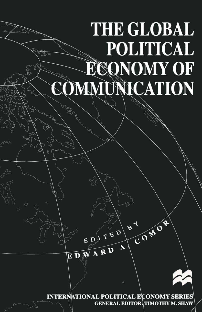 Titlebook: The Global Political Economy of Communication; Hegemony, Telecommun Edward A. Comor (Assistant Professor) Book 1994 Palgrave Macmillan, a d Titlebook: The Global Political Economy of Communication; Hegemony, Telecommun Edward A. Comor (Assistant Professor) Book 1994 Palgrave Macmillan, a d