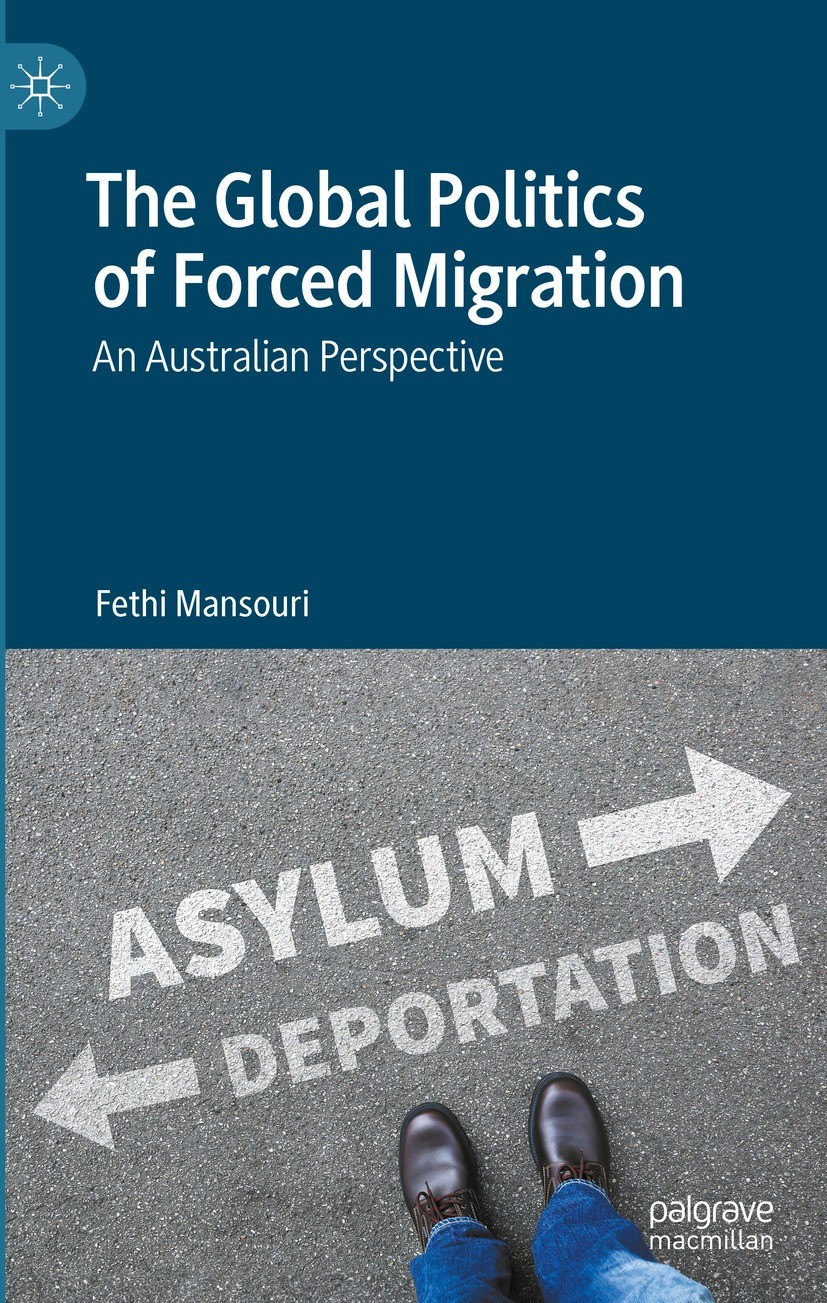 Titlebook: The Global Politics of Forced Migration; An Australian Perspe Fethi Mansouri Book 2023 The Editor(s) (if applicable) and The Author(s) 2023 Titlebook: The Global Politics of Forced Migration; An Australian Perspe Fethi Mansouri Book 2023 The Editor(s) (if applicable) and The Author(s) 2023