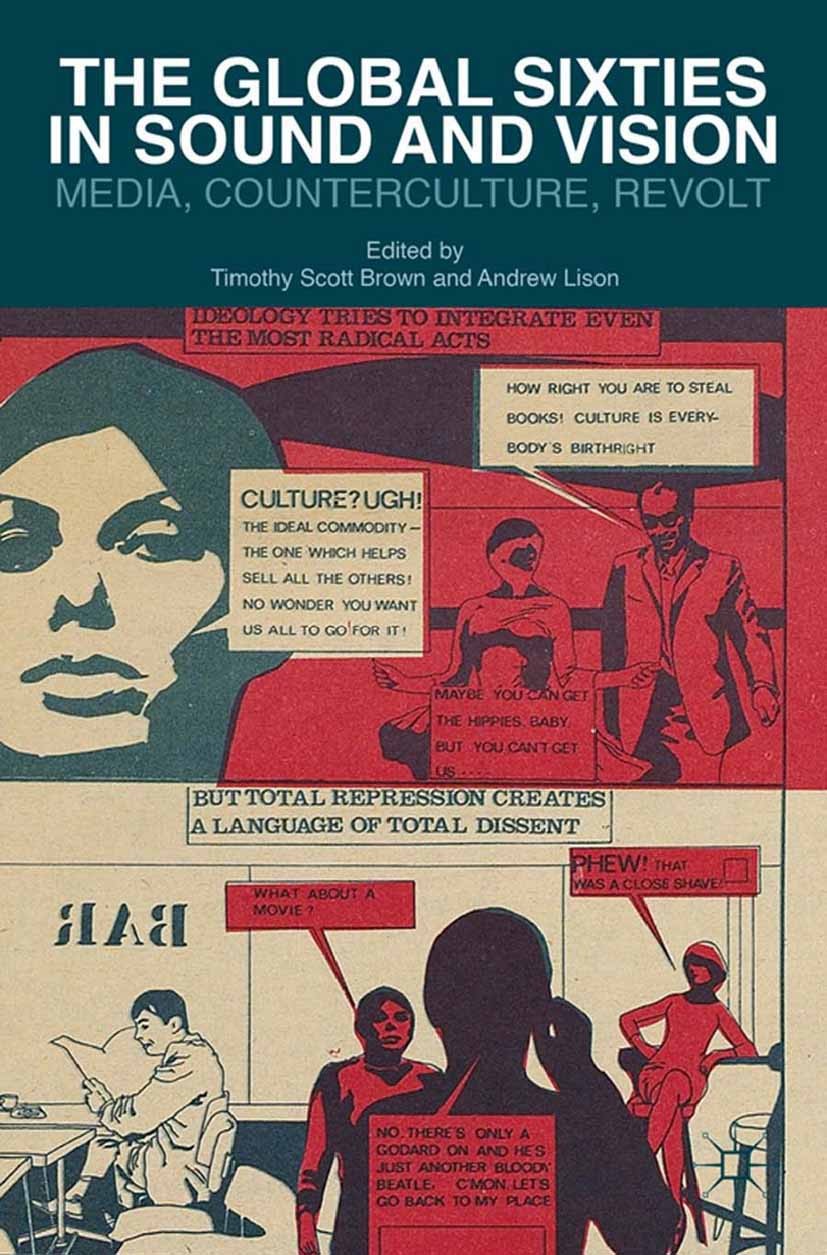 Titlebook: The Global Sixties in Sound and Vision; Media, Countercultur Timothy Scott Brown,Andrew Lison Book 2014 Timothy Scott Brown and Andrew Liso Titlebook: The Global Sixties in Sound and Vision; Media, Countercultur Timothy Scott Brown,Andrew Lison Book 2014 Timothy Scott Brown and Andrew Liso