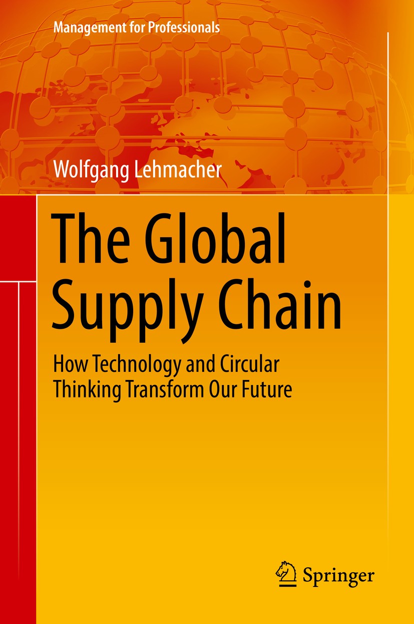 Titlebook: The Global Supply Chain; How Technology and C Wolfgang Lehmacher Book 2017 Springer International Publishing AG 2017 supply chain managemen Titlebook: The Global Supply Chain; How Technology and C Wolfgang Lehmacher Book 2017 Springer International Publishing AG 2017 supply chain managemen
