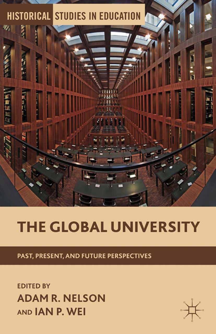 Titlebook: The Global University; Past, Present, and F Adam R. Nelson,Ian P. Wei Book 2012 Adam R. Nelson and Ian P. Wei 2012 biography.economy.educat Titlebook: The Global University; Past, Present, and F Adam R. Nelson,Ian P. Wei Book 2012 Adam R. Nelson and Ian P. Wei 2012 biography.economy.educat