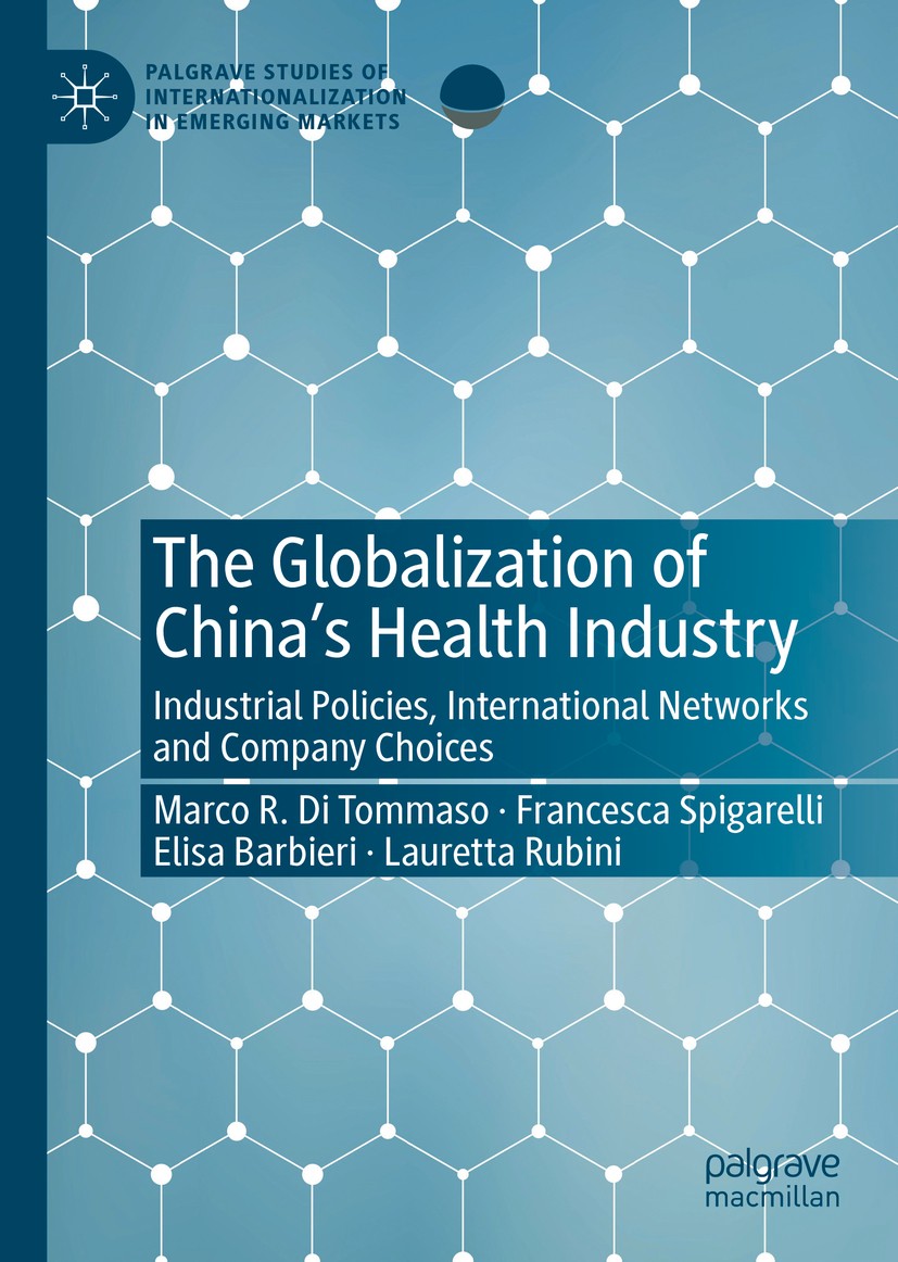 Titlebook: The Globalization of China’s Health Industry; Industrial Policies, Marco R. Di Tommaso,Francesca Spigarelli,Lauretta Book 2020 The Editor( Titlebook: The Globalization of China’s Health Industry; Industrial Policies, Marco R. Di Tommaso,Francesca Spigarelli,Lauretta Book 2020 The Editor(