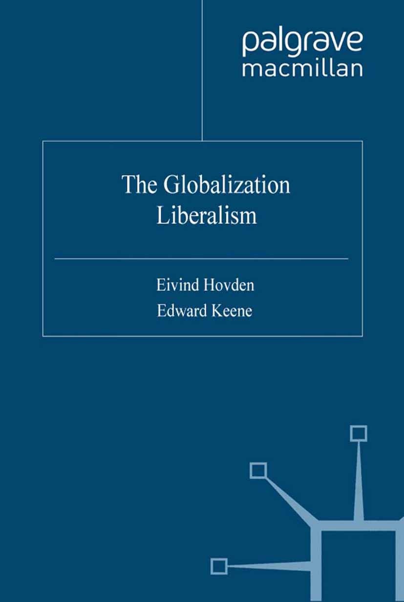Titlebook: The Globalization of Liberalism; Eivind Hovden (Associate Professor),Edward Keene ( Book 2002 Palgrave Macmillan, a division of Macmillan Titlebook: The Globalization of Liberalism; Eivind Hovden (Associate Professor),Edward Keene ( Book 2002 Palgrave Macmillan, a division of Macmillan
