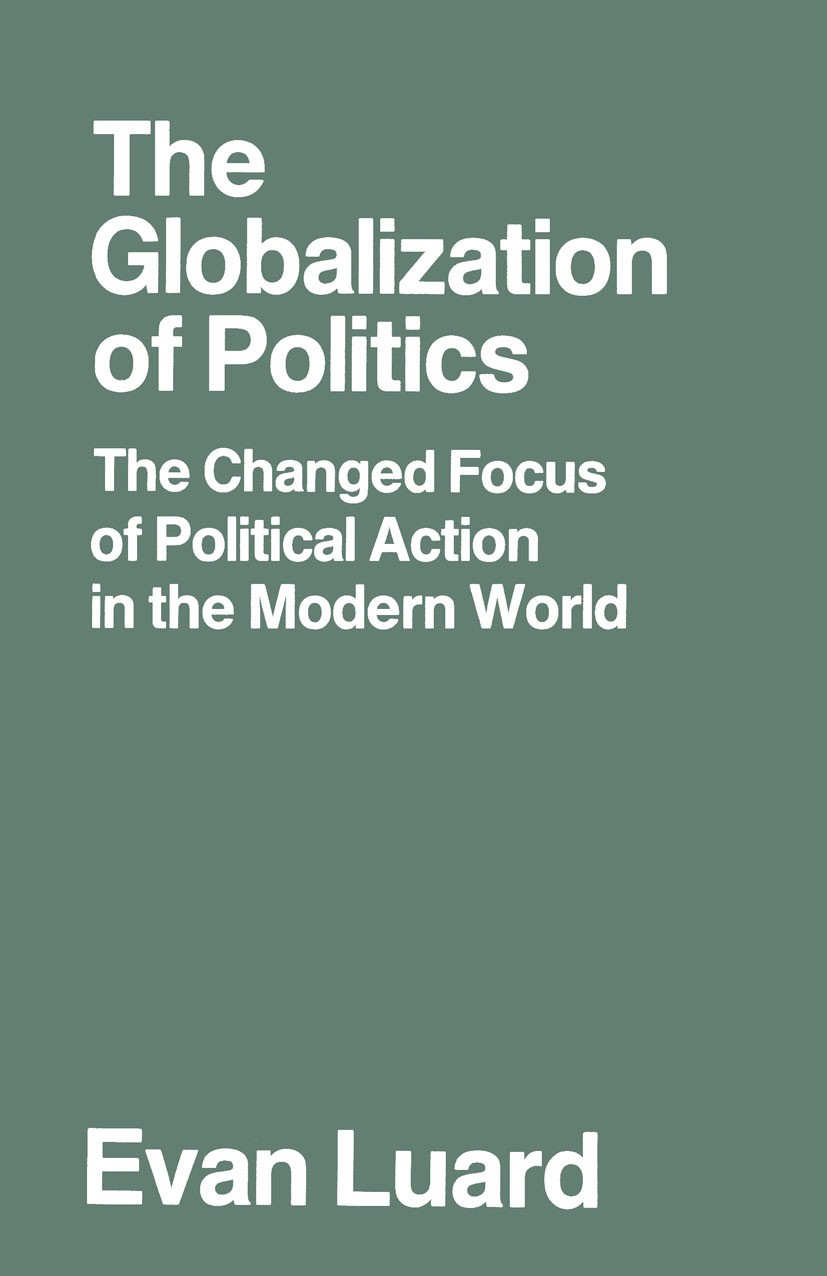 Titlebook: The Globalization of Politics; The Changed Focus of Evan Luard Book 1990 Evan Luard 1990 action.drugs.environment.globalization.human right Titlebook: The Globalization of Politics; The Changed Focus of Evan Luard Book 1990 Evan Luard 1990 action.drugs.environment.globalization.human right