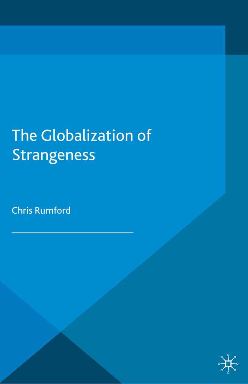 Titlebook: The Globalization of Strangeness; Chris Rumford Book 2013 Palgrave Macmillan, a division of Macmillan Publishers Limited 2013 consciousnes Titlebook: The Globalization of Strangeness; Chris Rumford Book 2013 Palgrave Macmillan, a division of Macmillan Publishers Limited 2013 consciousnes