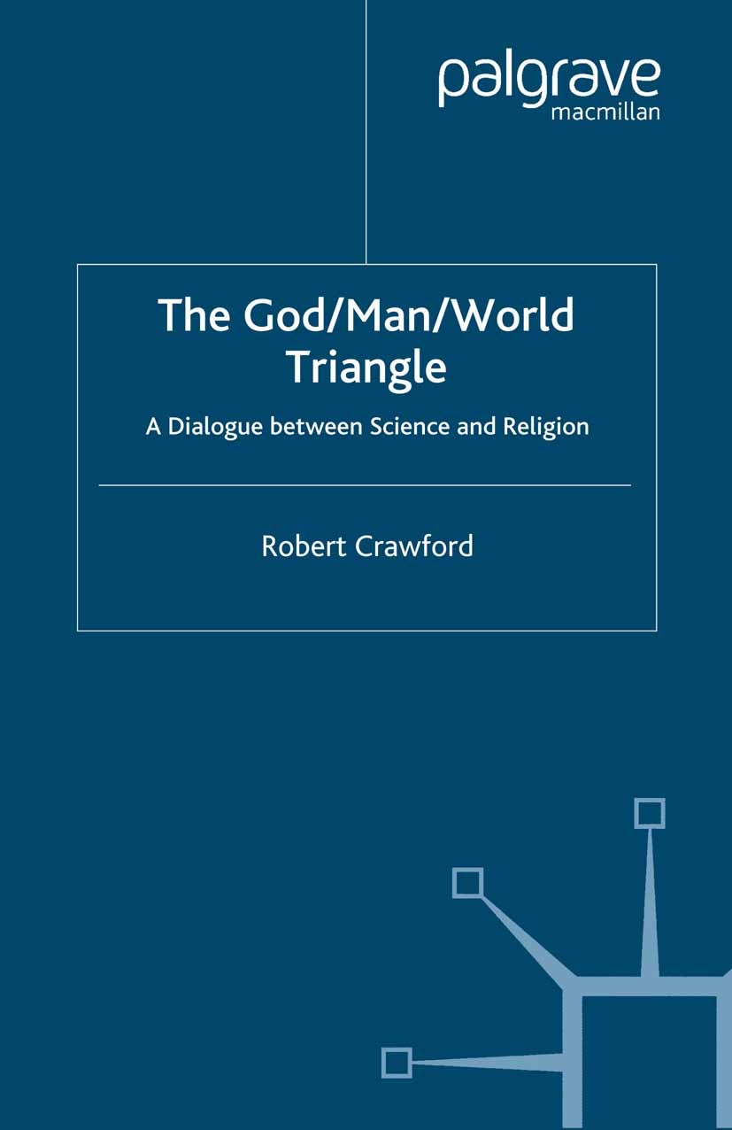 Titlebook: The God/Man/World Triangle; A Dialogue Between S Robert Crawford Book 1997 Palgrave Macmillan, a division of Macmillan Publishers Limited 1 Titlebook: The God/Man/World Triangle; A Dialogue Between S Robert Crawford Book 1997 Palgrave Macmillan, a division of Macmillan Publishers Limited 1