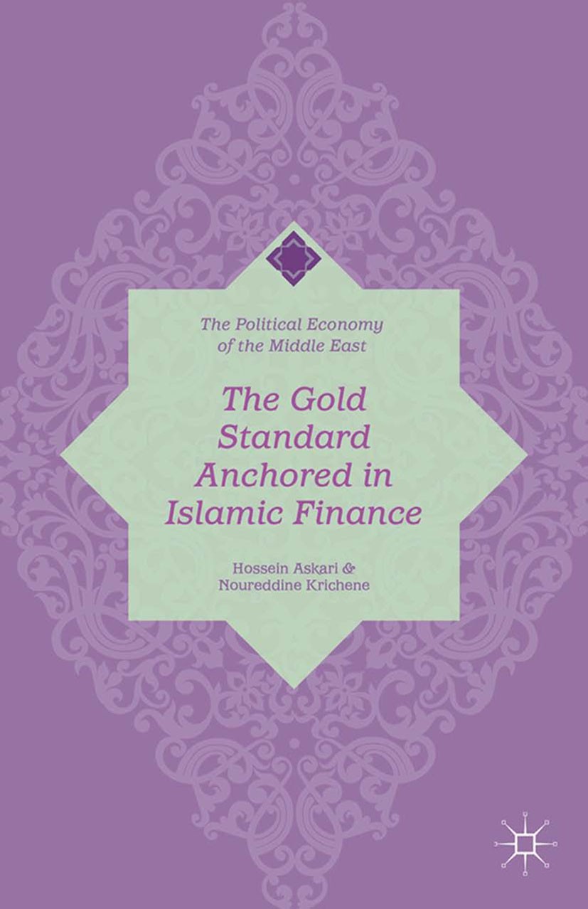 Titlebook: The Gold Standard Anchored in Islamic Finance; Hossein Askari,Noureddine Krichene Book 2014 Palgrave Macmillan, a division of Nature Ameri Titlebook: The Gold Standard Anchored in Islamic Finance; Hossein Askari,Noureddine Krichene Book 2014 Palgrave Macmillan, a division of Nature Ameri