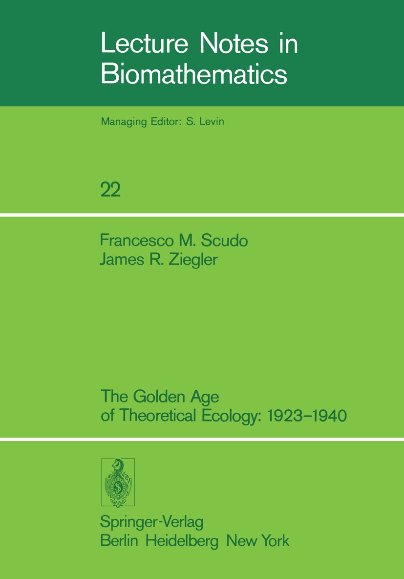 Titlebook: The Golden Age of Theoretical Ecology: 1923–1940; Francesco M. Scudo,James R. Ziegler Book 1978 Springer-Verlag Berlin Heidelberg 1978 Bio Titlebook: The Golden Age of Theoretical Ecology: 1923–1940; Francesco M. Scudo,James R. Ziegler Book 1978 Springer-Verlag Berlin Heidelberg 1978 Bio