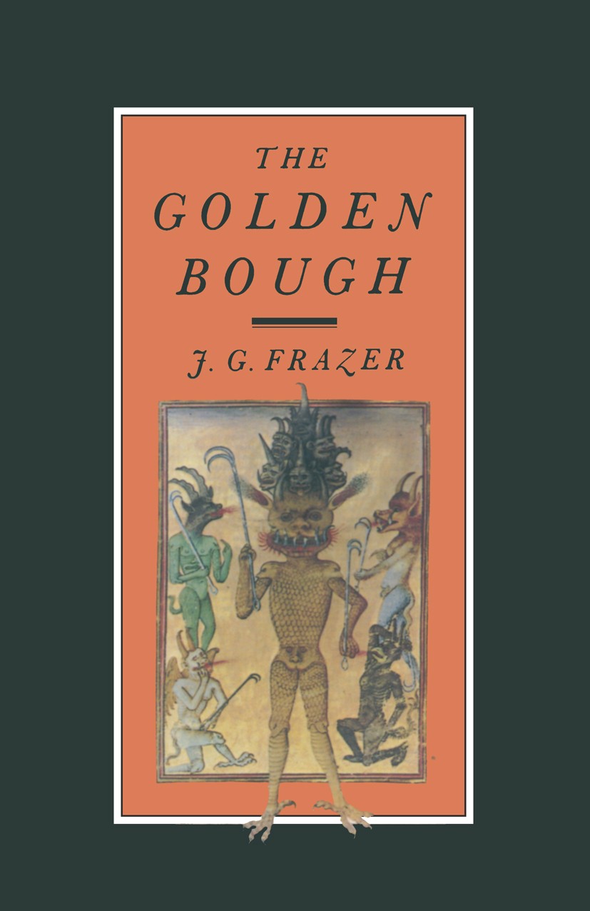 Titlebook: The Golden Bough; A Study in Magic and James George Frazer Book 1922 Palgrave Macmillan, a division of Macmillan Publishers Limited 1922 Eu Titlebook: The Golden Bough; A Study in Magic and James George Frazer Book 1922 Palgrave Macmillan, a division of Macmillan Publishers Limited 1922 Eu