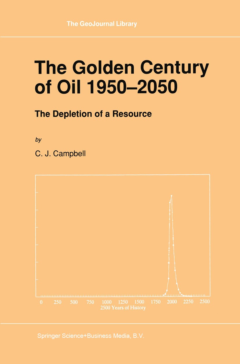 Titlebook: The Golden Century of Oil 1950–2050; The Depletion of a R C. J. Campbell Book 1991 Springer Nature B.V. 1991 Europe.North America.productio Titlebook: The Golden Century of Oil 1950–2050; The Depletion of a R C. J. Campbell Book 1991 Springer Nature B.V. 1991 Europe.North America.productio