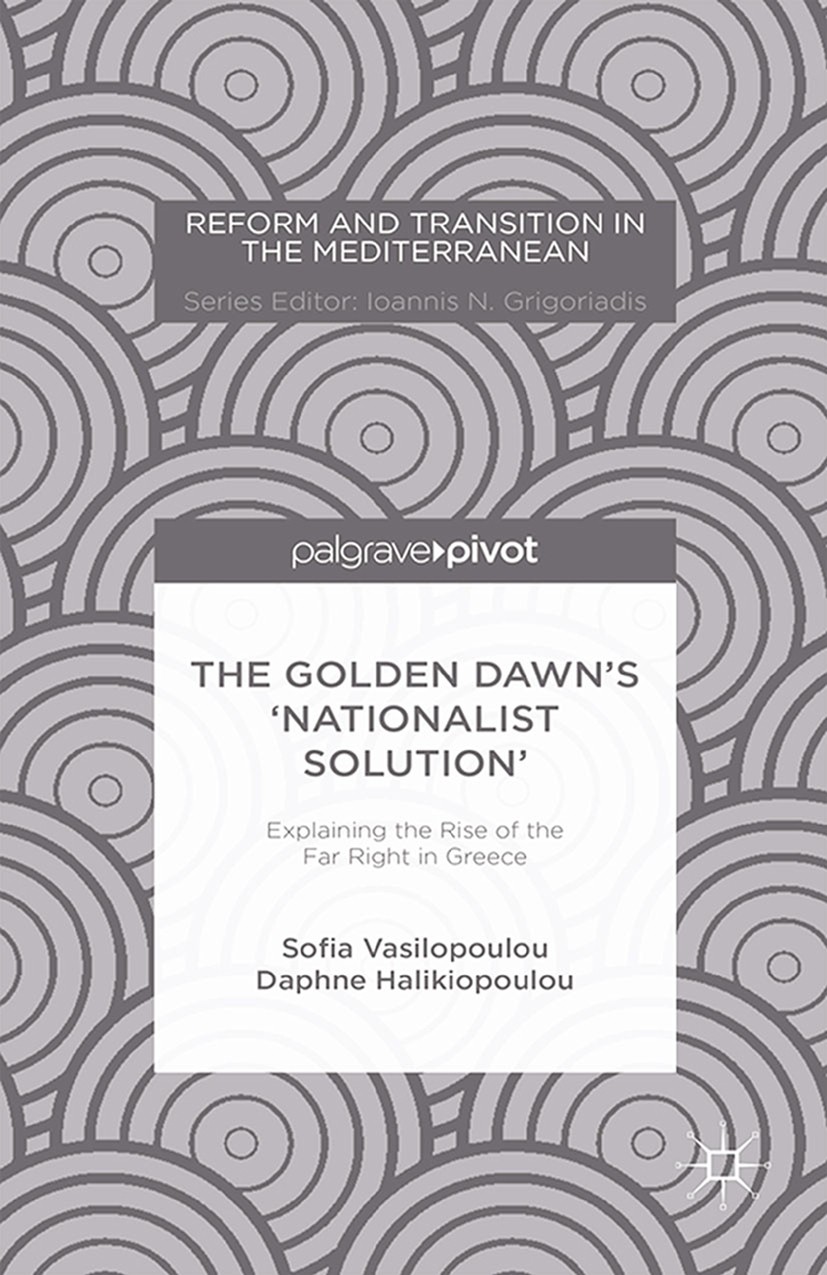 Titlebook: The Golden Dawn’s ‘Nationalist Solution’: Explaining the Rise of the Far Right in Greece; Sofia Vasilopoulou,Daphne Halikiopoulou Book 201 Titlebook: The Golden Dawn’s ‘Nationalist Solution’: Explaining the Rise of the Far Right in Greece; Sofia Vasilopoulou,Daphne Halikiopoulou Book 201