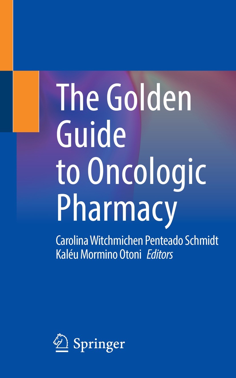 Titlebook: The Golden Guide to Oncologic Pharmacy; Carolina Witchmichen Penteado Schmidt,Kaléu Mormin Book 2022 The Editor(s) (if applicable) and The Titlebook: The Golden Guide to Oncologic Pharmacy; Carolina Witchmichen Penteado Schmidt,Kaléu Mormin Book 2022 The Editor(s) (if applicable) and The