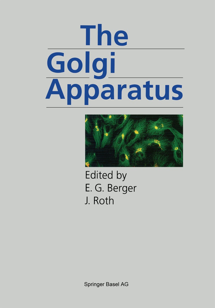 Titlebook: The Golgi Apparatus; E. G. Berger,J. Roth Book 1997 Springer Basel AG 1997 Organelle.biology.cell.cell biology.electron microscopy.microsc Titlebook: The Golgi Apparatus; E. G. Berger,J. Roth Book 1997 Springer Basel AG 1997 Organelle.biology.cell.cell biology.electron microscopy.microsc