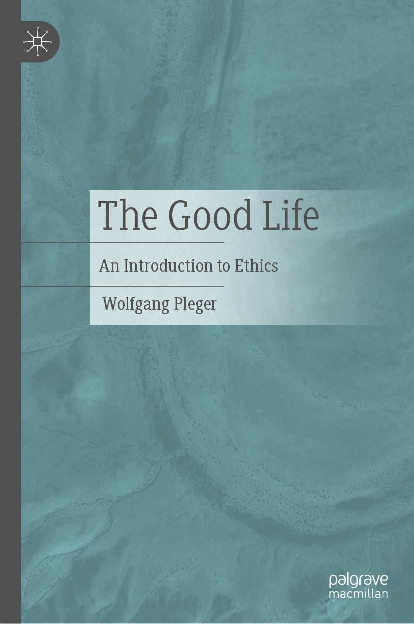 Titlebook: The Good Life; An Introduction to E Wolfgang Pleger Textbook 20231st edition The Editor(s) (if applicable) and The Author(s), under exclusi Titlebook: The Good Life; An Introduction to E Wolfgang Pleger Textbook 20231st edition The Editor(s) (if applicable) and The Author(s), under exclusi