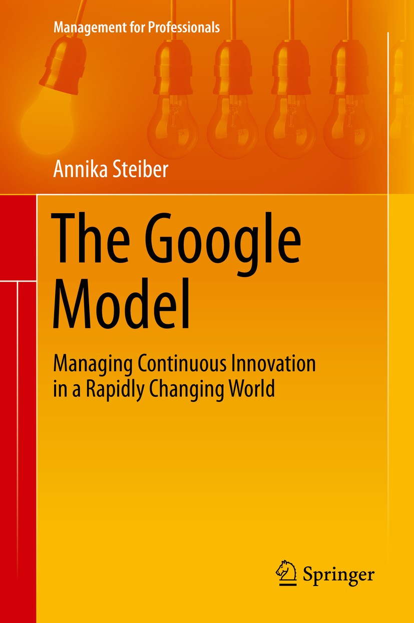 Titlebook: The Google Model; Managing Continuous Annika Steiber Book 20141st edition Springer International Publishing Switzerland 2014 Adaptability. Titlebook: The Google Model; Managing Continuous Annika Steiber Book 20141st edition Springer International Publishing Switzerland 2014 Adaptability.