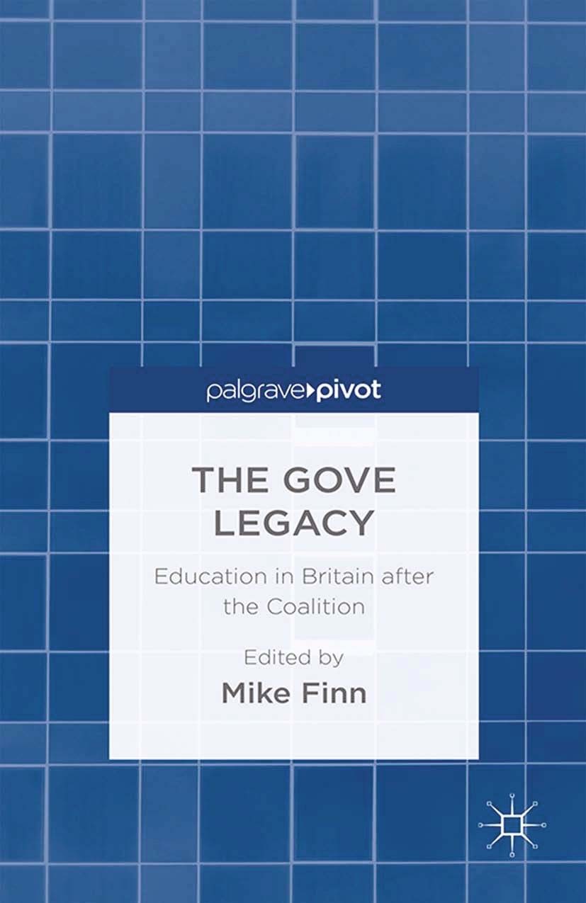 Titlebook: The Gove Legacy; Education in Britain Mike Finn Book 2015 Palgrave Macmillan, a division of Macmillan Publishers Limited 2015 Michael Gove. Titlebook: The Gove Legacy; Education in Britain Mike Finn Book 2015 Palgrave Macmillan, a division of Macmillan Publishers Limited 2015 Michael Gove.