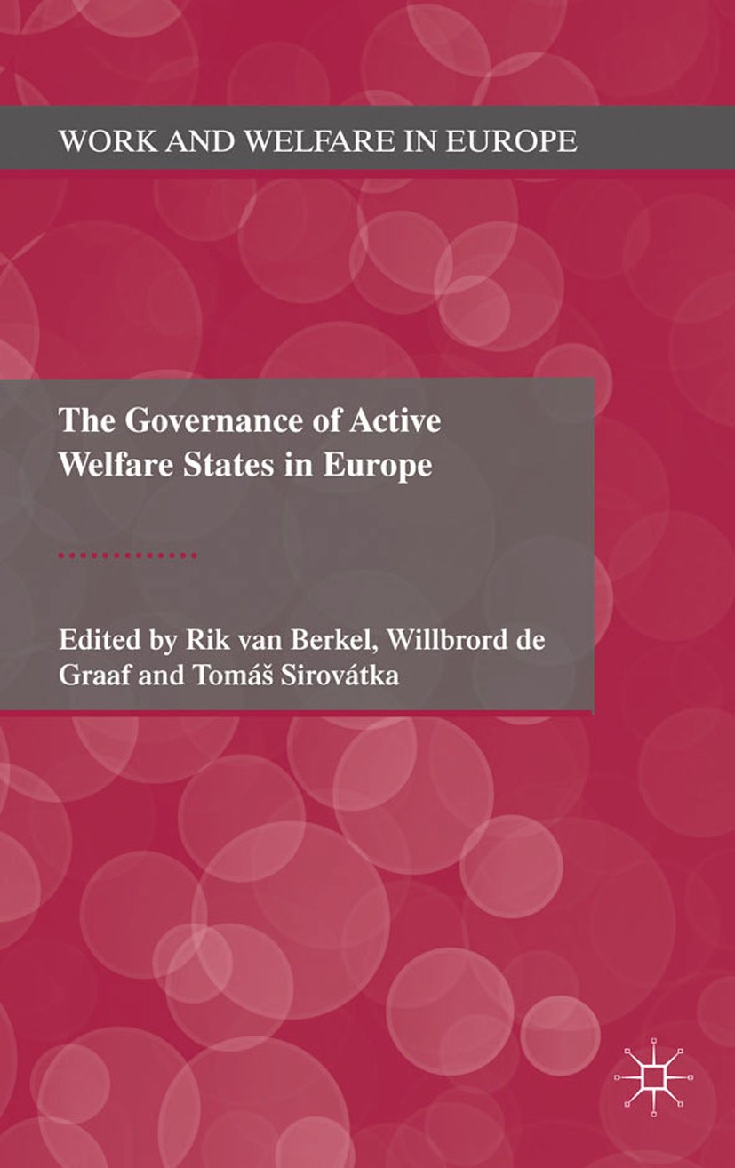 Titlebook: The Governance of Active Welfare States in Europe; Rik Berkel,Willibrord Graaf,Tomáš Sirovátka Book 2011 Palgrave Macmillan, a division of Titlebook: The Governance of Active Welfare States in Europe; Rik Berkel,Willibrord Graaf,Tomáš Sirovátka Book 2011 Palgrave Macmillan, a division of