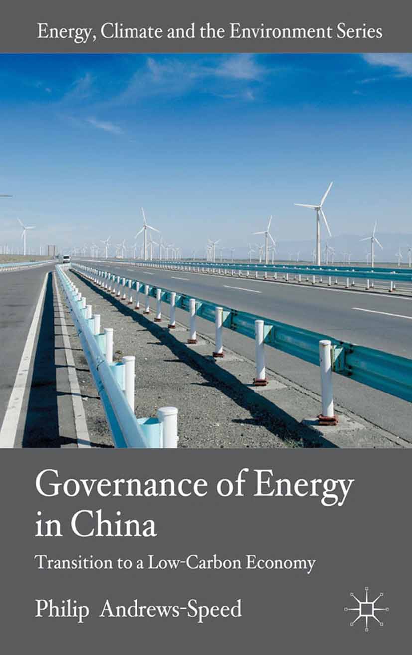 Titlebook: The Governance of Energy in China; Transition to a Low- Philip Andrews-Speed Book 2012 Palgrave Macmillan, a division of Macmillan Publishe Titlebook: The Governance of Energy in China; Transition to a Low- Philip Andrews-Speed Book 2012 Palgrave Macmillan, a division of Macmillan Publishe