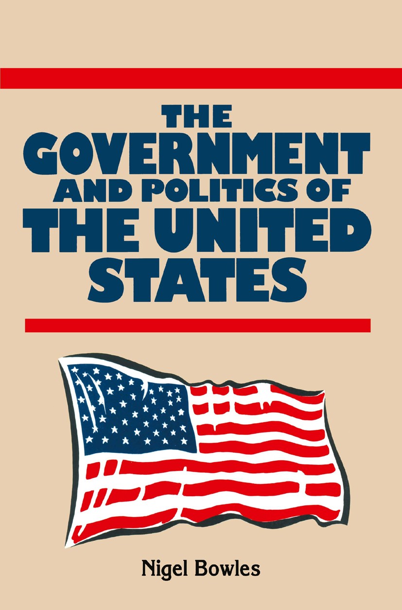 Titlebook: The Government and Politics of the United States; Nigel Bowles Textbook 1993Latest edition Macmillan Publishers Limited 1993 bureaucracy.c Titlebook: The Government and Politics of the United States; Nigel Bowles Textbook 1993Latest edition Macmillan Publishers Limited 1993 bureaucracy.c