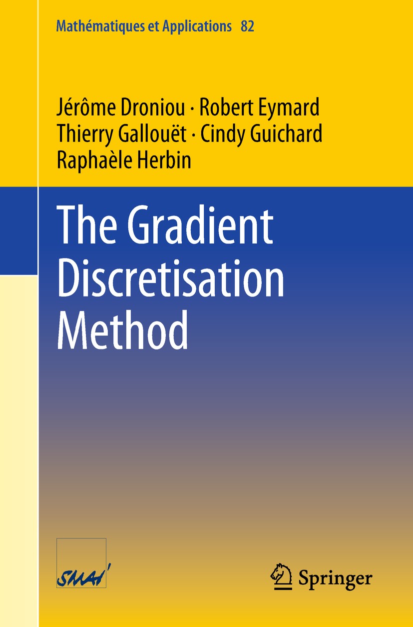 Titlebook: The Gradient Discretisation Method; Jérôme Droniou,Robert Eymard,Raphaèle Herbin Textbook 2018 Springer International Publishing AG, part Titlebook: The Gradient Discretisation Method; Jérôme Droniou,Robert Eymard,Raphaèle Herbin Textbook 2018 Springer International Publishing AG, part