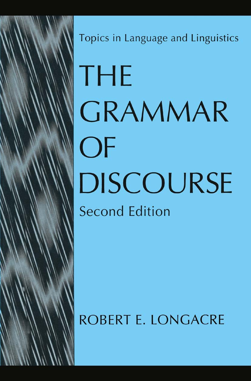 Titlebook: The Grammar of Discourse; Robert E. Longacre Book 1996Latest edition Springer Science+Business Media New York 1996 Frames.Syntax.grammar.l Titlebook: The Grammar of Discourse; Robert E. Longacre Book 1996Latest edition Springer Science+Business Media New York 1996 Frames.Syntax.grammar.l