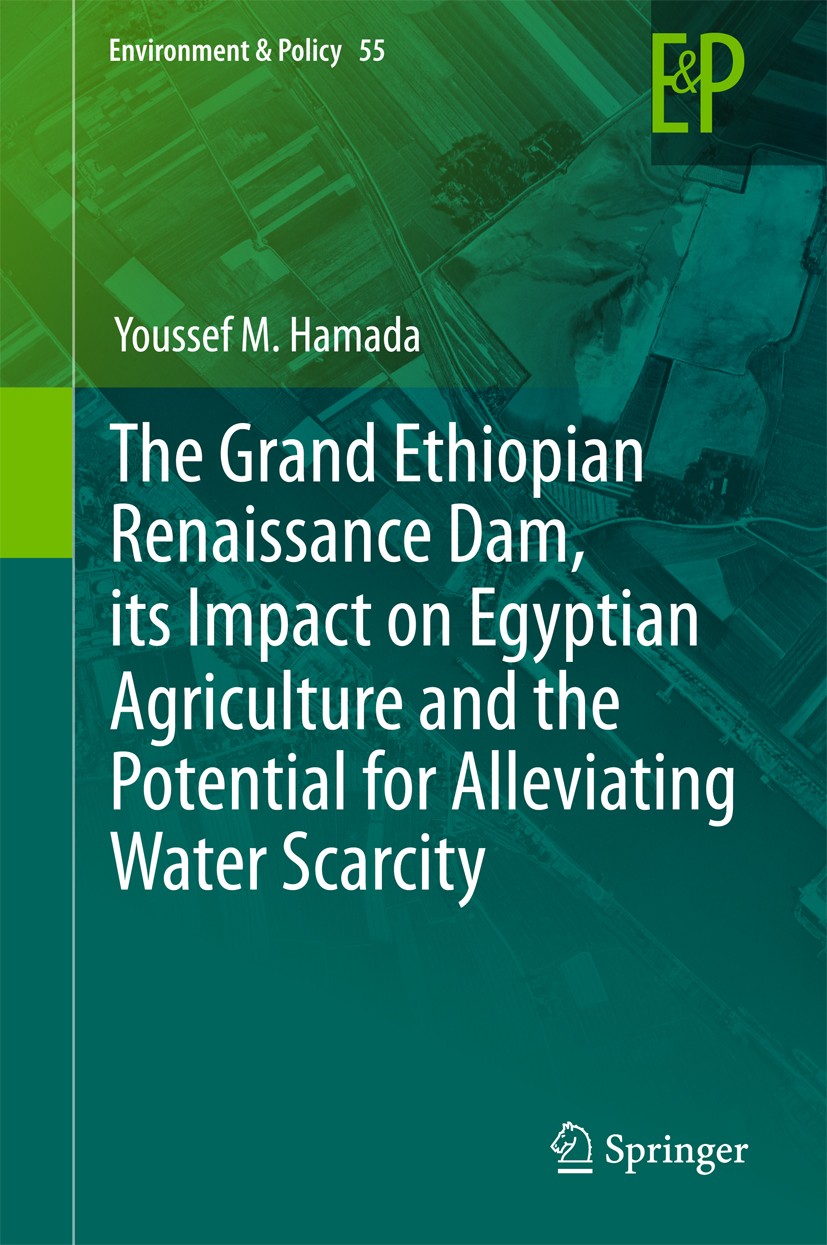 Titlebook: The Grand Ethiopian Renaissance Dam, its Impact on Egyptian Agriculture and the Potential for Allevi; Youssef M. Hamada Book 2017 Springer Titlebook: The Grand Ethiopian Renaissance Dam, its Impact on Egyptian Agriculture and the Potential for Allevi; Youssef M. Hamada Book 2017 Springer