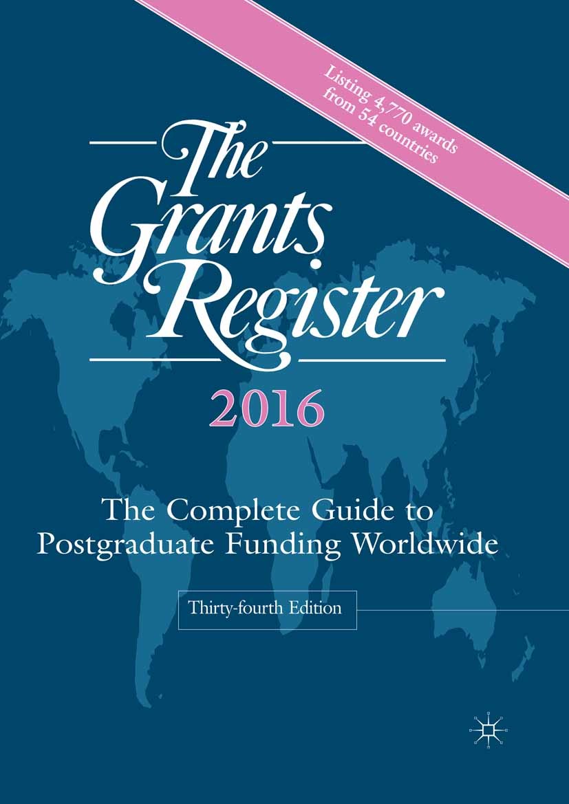 Titlebook: The Grants Register 2016; The Complete Guide t Palgrave Macmillan Ltd Reference work 2015Latest edition The Editor(s) (if applicable) and T Titlebook: The Grants Register 2016; The Complete Guide t Palgrave Macmillan Ltd Reference work 2015Latest edition The Editor(s) (if applicable) and T
