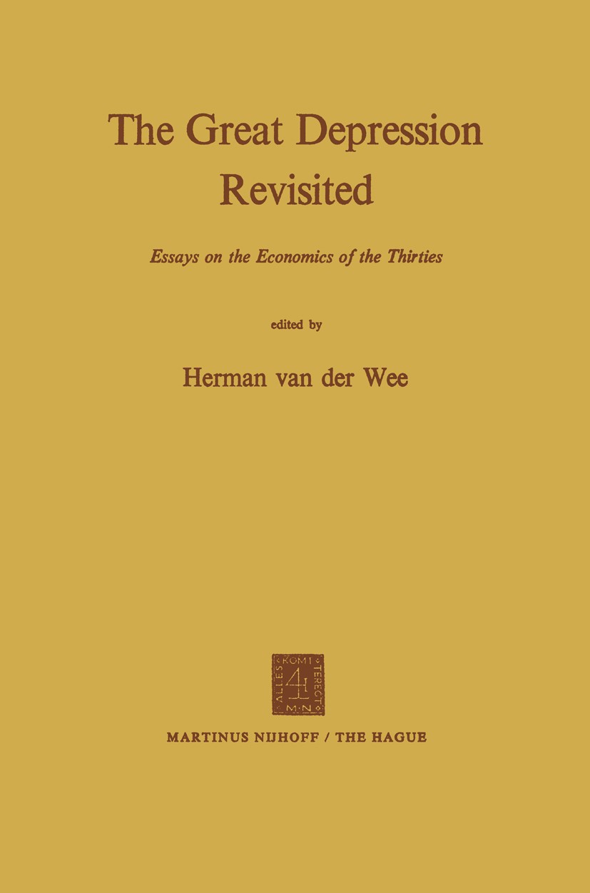 Titlebook: The Great Depression Revisited; Essays on the Econom Herman Wee (Professor) Book 1972 Martinus Nijhoff, The Hague, Netherlands 1972 Germany Titlebook: The Great Depression Revisited; Essays on the Econom Herman Wee (Professor) Book 1972 Martinus Nijhoff, The Hague, Netherlands 1972 Germany
