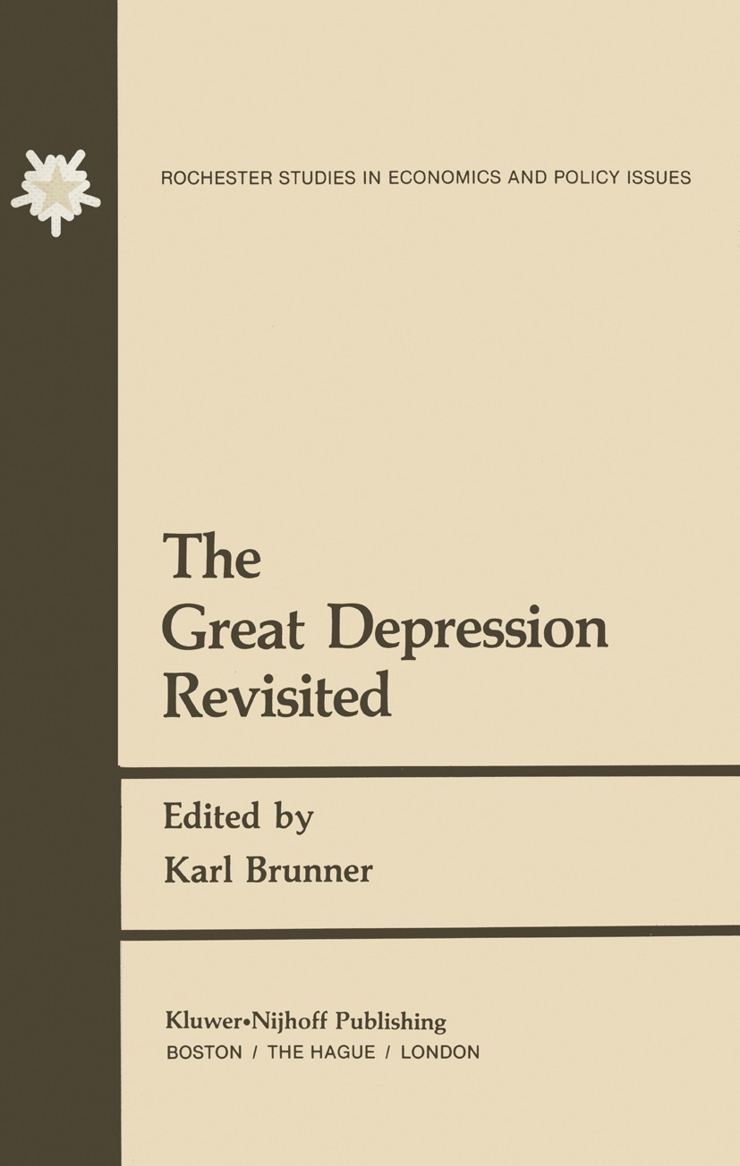 Titlebook: The Great Depression Revisited; Karl Brunner Book 1981 University of Rochester Center for Research in Government Policy and Business 1981 Titlebook: The Great Depression Revisited; Karl Brunner Book 1981 University of Rochester Center for Research in Government Policy and Business 1981