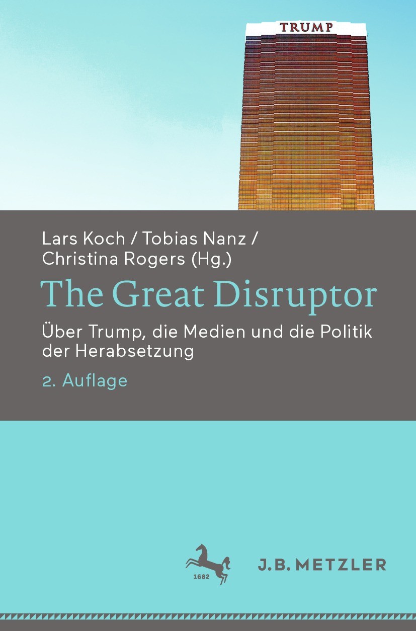 Titlebook: The Great Disruptor; Über Trump, die Medi Lars Koch,Tobias Nanz,Christina Rogers Book 2023Latest edition Der/die Herausgeber bzw. der/die A Titlebook: The Great Disruptor; Über Trump, die Medi Lars Koch,Tobias Nanz,Christina Rogers Book 2023Latest edition Der/die Herausgeber bzw. der/die A