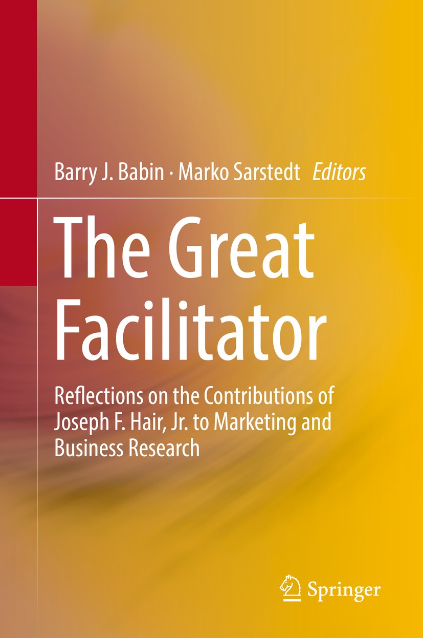 Titlebook: The Great Facilitator; Reflections on the C Barry J. Babin,Marko Sarstedt Book 2019 Springer Nature Switzerland AG 2019 Joseph F. Hair‘s co Titlebook: The Great Facilitator; Reflections on the C Barry J. Babin,Marko Sarstedt Book 2019 Springer Nature Switzerland AG 2019 Joseph F. Hair‘s co