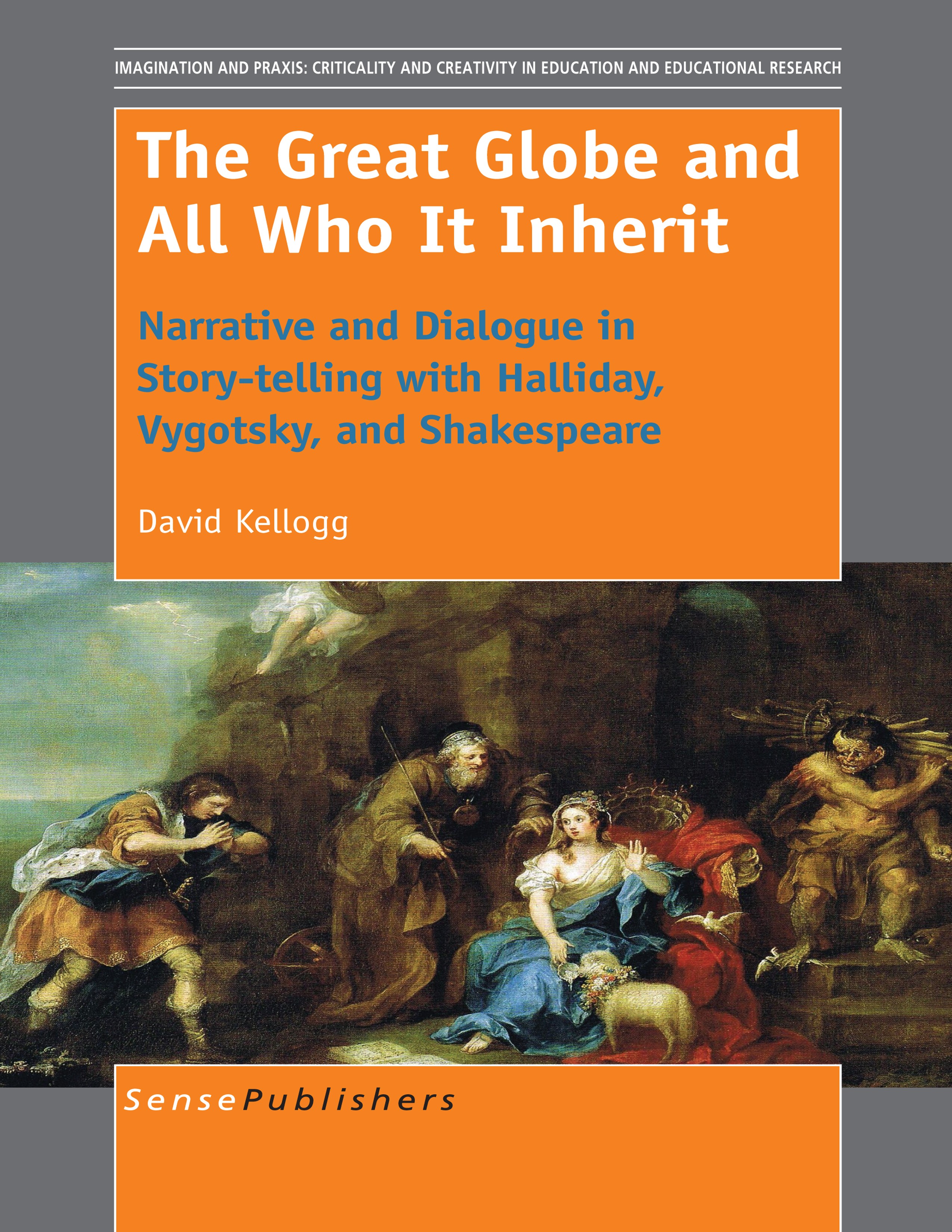 Titlebook: The Great Globe and All Who It Inherit; Narrative and Dialog David Kellogg Book 2014 SensePublishers-Rotterdam, The Netherlands 2014 Compre Titlebook: The Great Globe and All Who It Inherit; Narrative and Dialog David Kellogg Book 2014 SensePublishers-Rotterdam, The Netherlands 2014 Compre