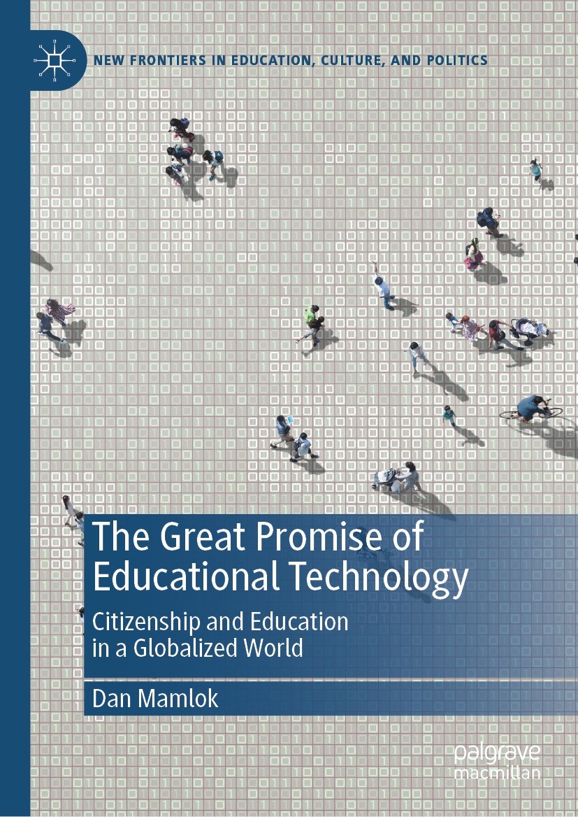 Titlebook: The Great Promise of Educational Technology; Citizenship and Educ Dan Mamlok Book 2021 The Editor(s) (if applicable) and The Author(s), und Titlebook: The Great Promise of Educational Technology; Citizenship and Educ Dan Mamlok Book 2021 The Editor(s) (if applicable) and The Author(s), und