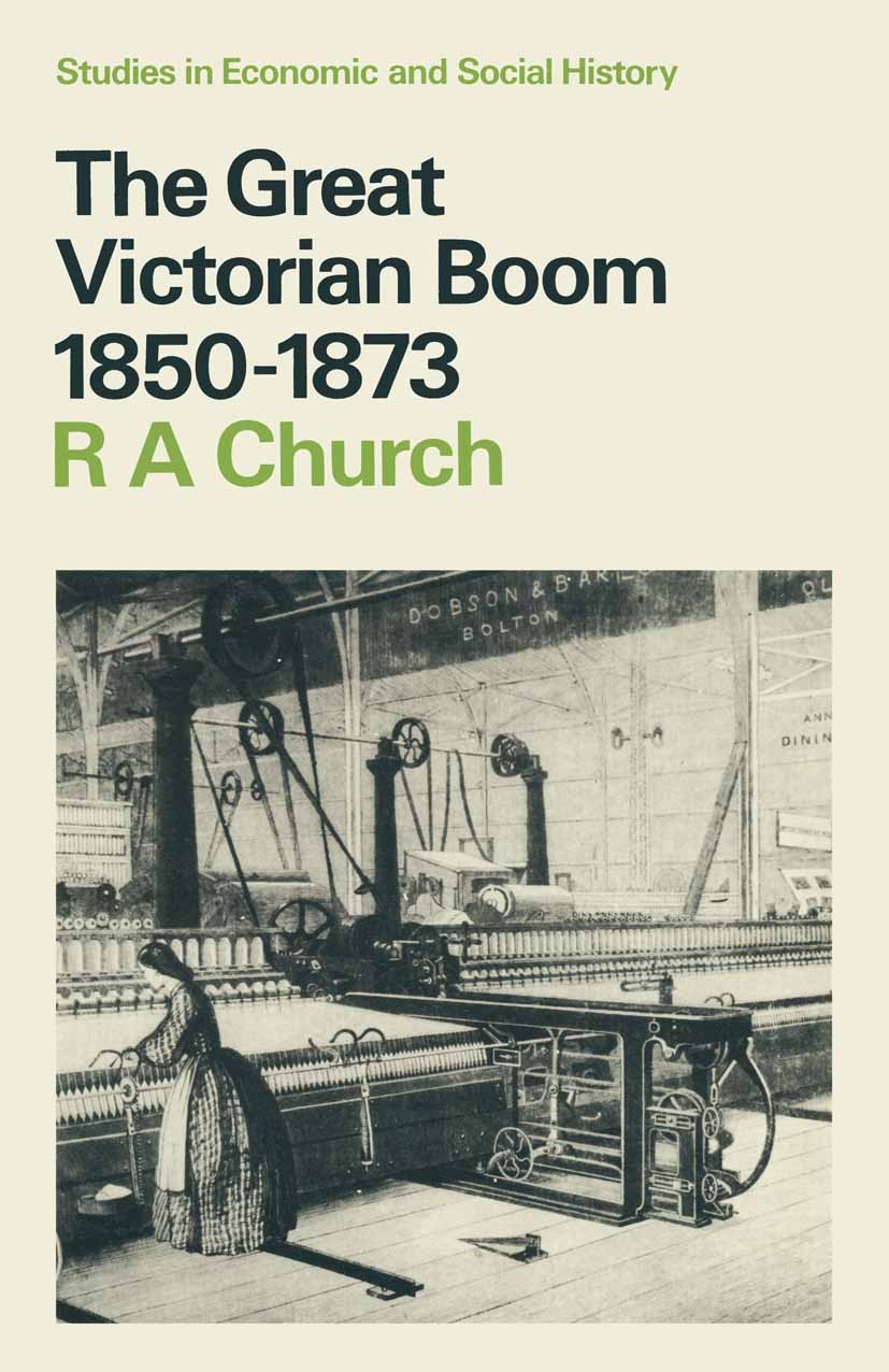 Titlebook: Great Victorian Boom, 1850-73; R. A. Church Textbook 1975Latest edition Macmillan Publishers Limited 1975 economics.microeconomics.Victori Titlebook: Great Victorian Boom, 1850-73; R. A. Church Textbook 1975Latest edition Macmillan Publishers Limited 1975 economics.microeconomics.Victori